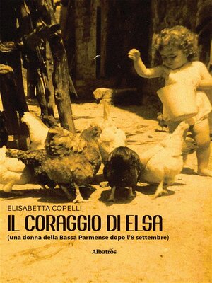 cover image of Il coraggio di Elsa (una donna della Bassa Parmense dopo l'8 settembre)